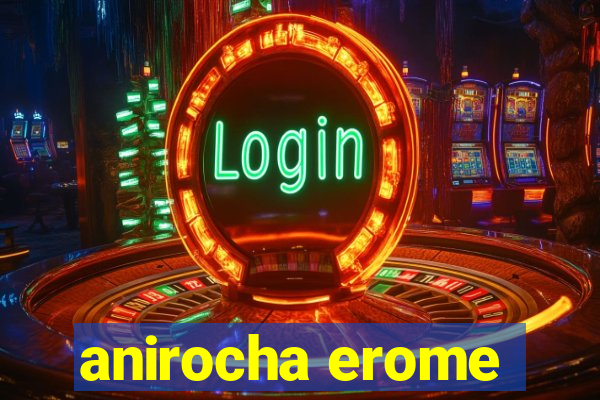 anirocha erome